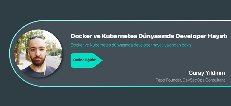 Docker ve Kubernetes Dünyasında Developer Hayatı